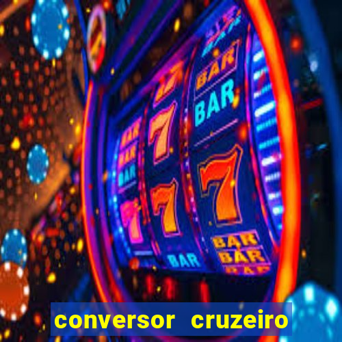 conversor cruzeiro para real